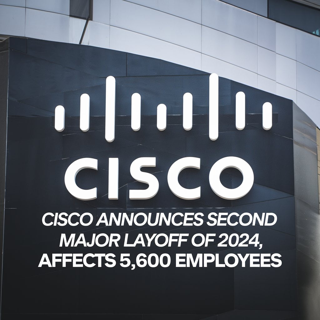 Cisco Announces Second Major Layoff of 2024, Affects 5,600 Employees